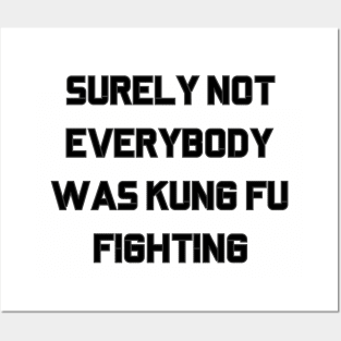 Surely Not Everybody Was Kung Fu Fighting Posters and Art